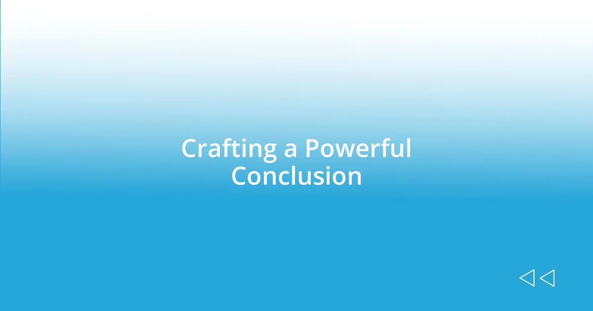 Crafting a Powerful Conclusion