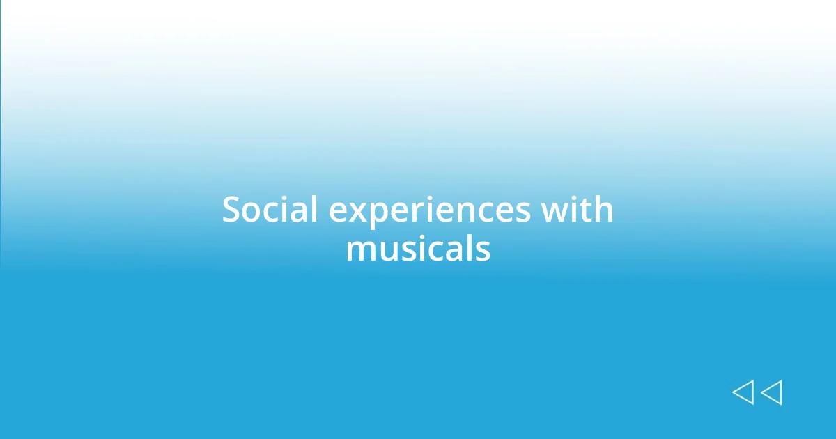 Social experiences with musicals