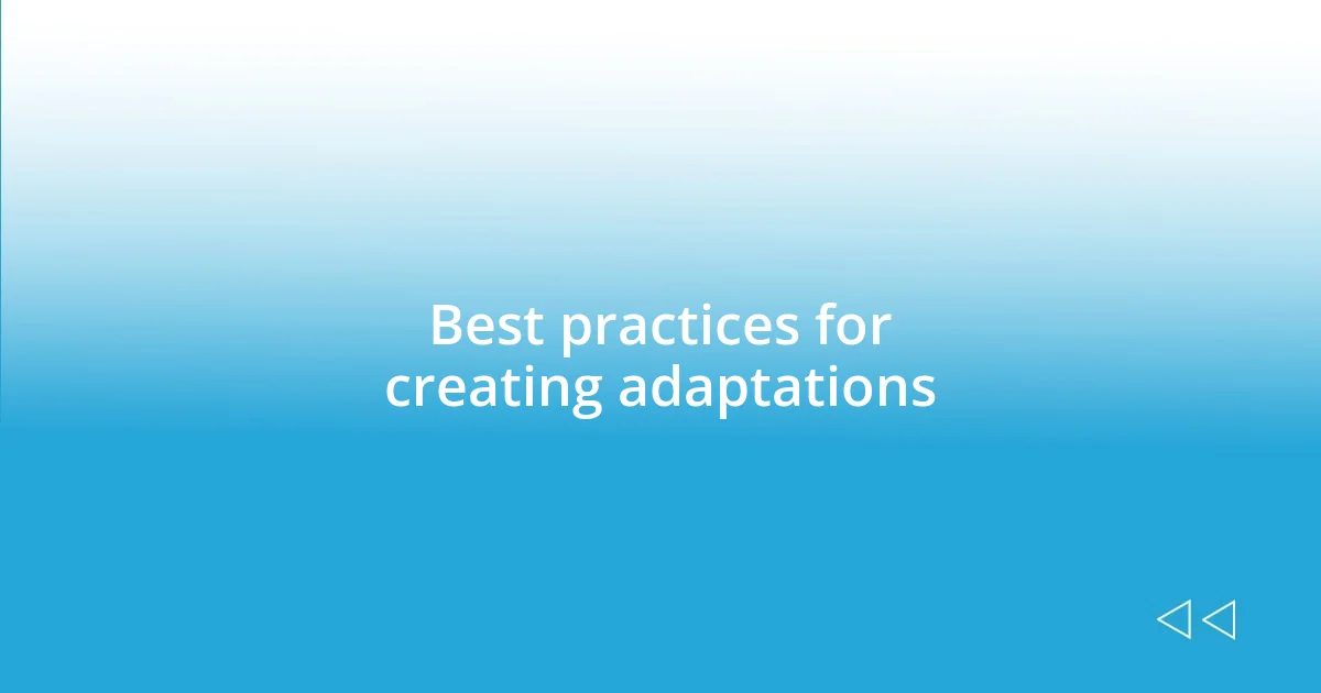 Best practices for creating adaptations