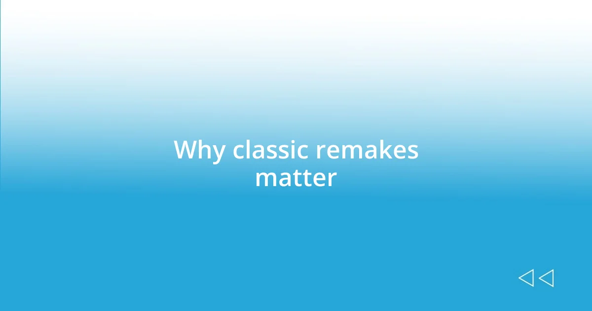 Why classic remakes matter