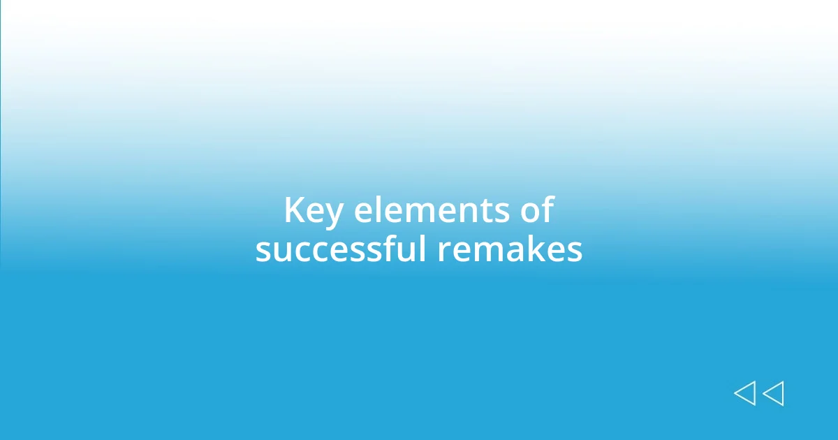 Key elements of successful remakes