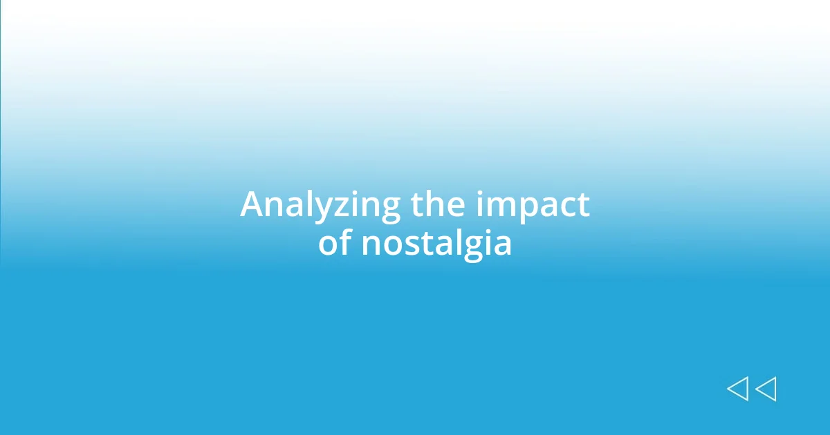 Analyzing the impact of nostalgia