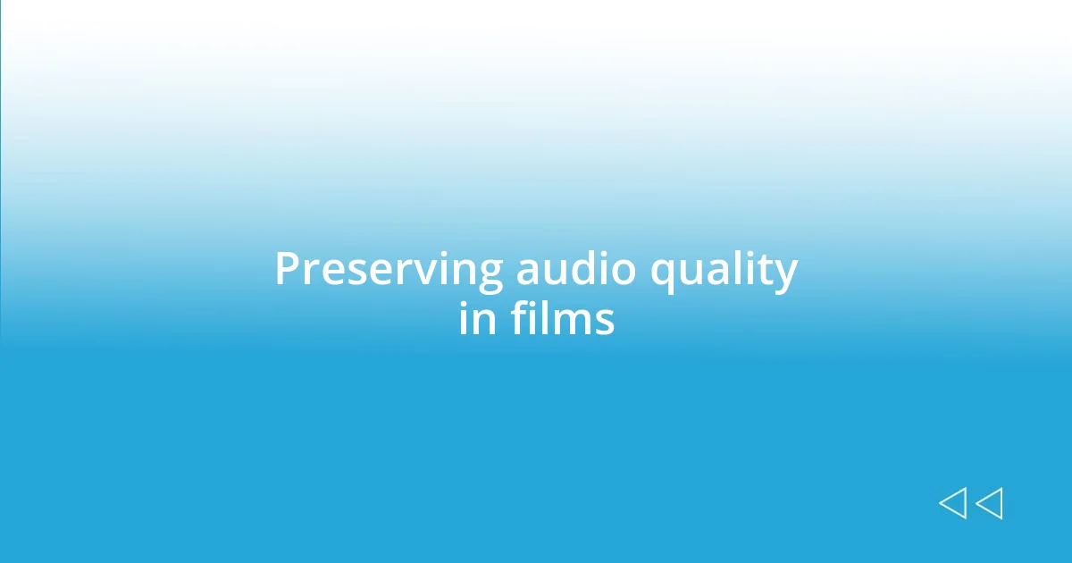 Preserving audio quality in films