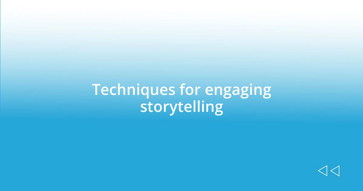 Techniques for engaging storytelling