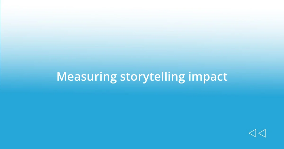 Measuring storytelling impact