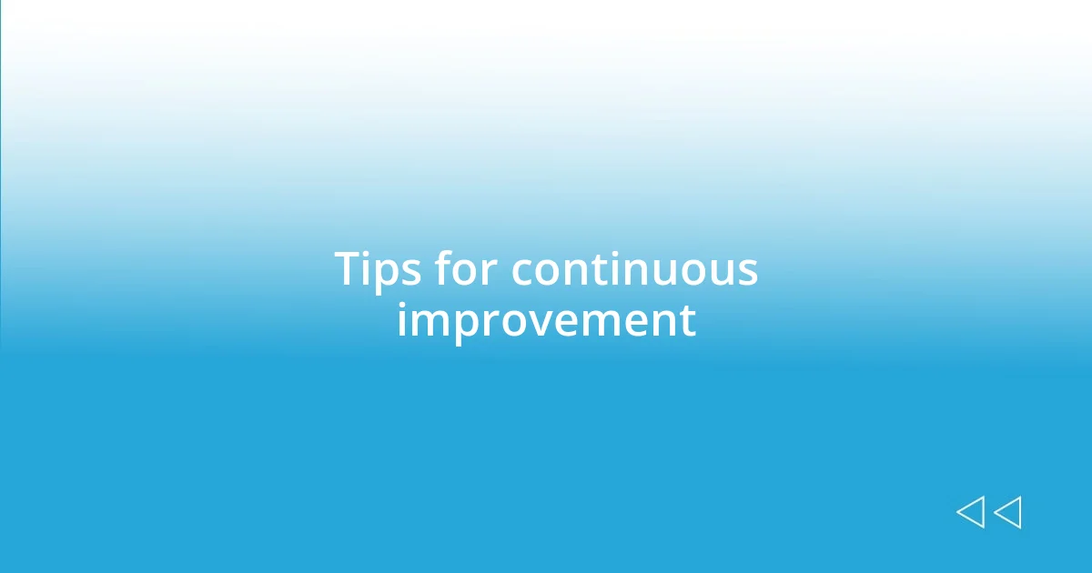 Tips for continuous improvement