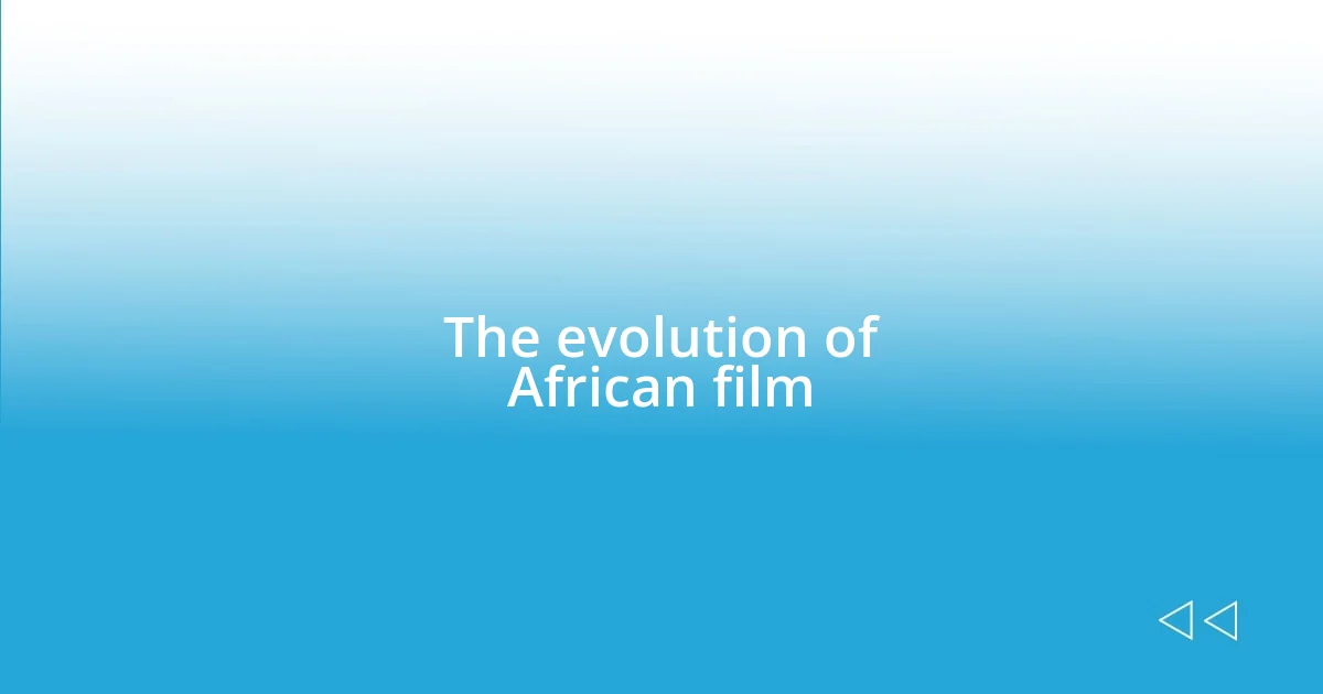 The evolution of African film