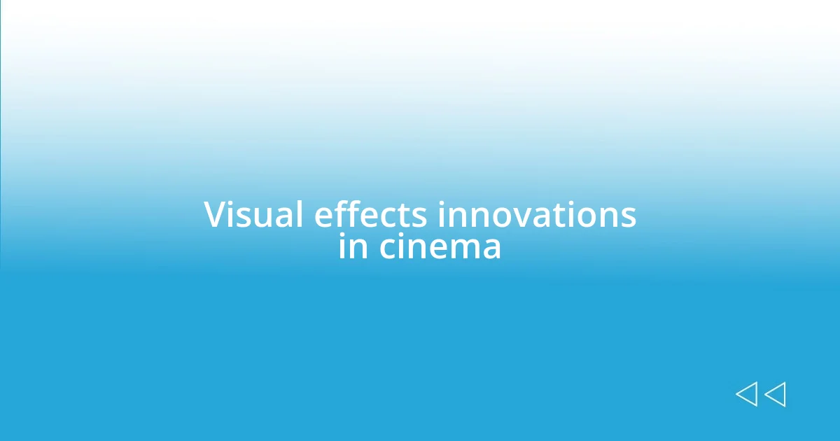 Visual effects innovations in cinema